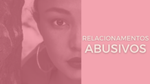 Relacionamentos Abusivos: Aprenda Como Identificar