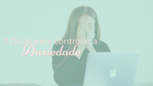 7 Dicas Para Controlar a Ansiedade